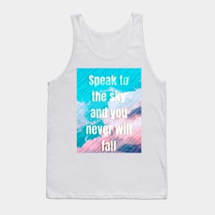 Speak to the sky and you never will fall Tank Top